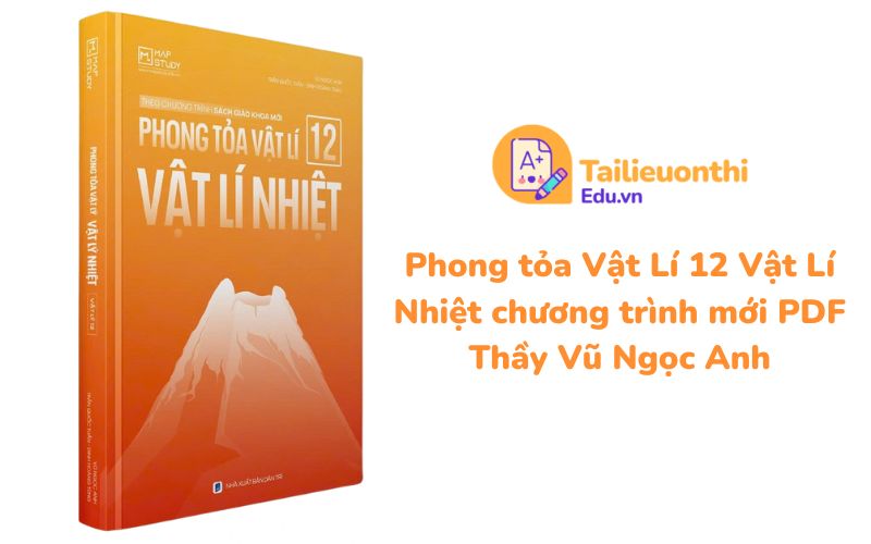 Phong tỏa Vật Lí 12 Vật Lí Nhiệt chương trình mới PDF Thầy Vũ Ngọc Anh